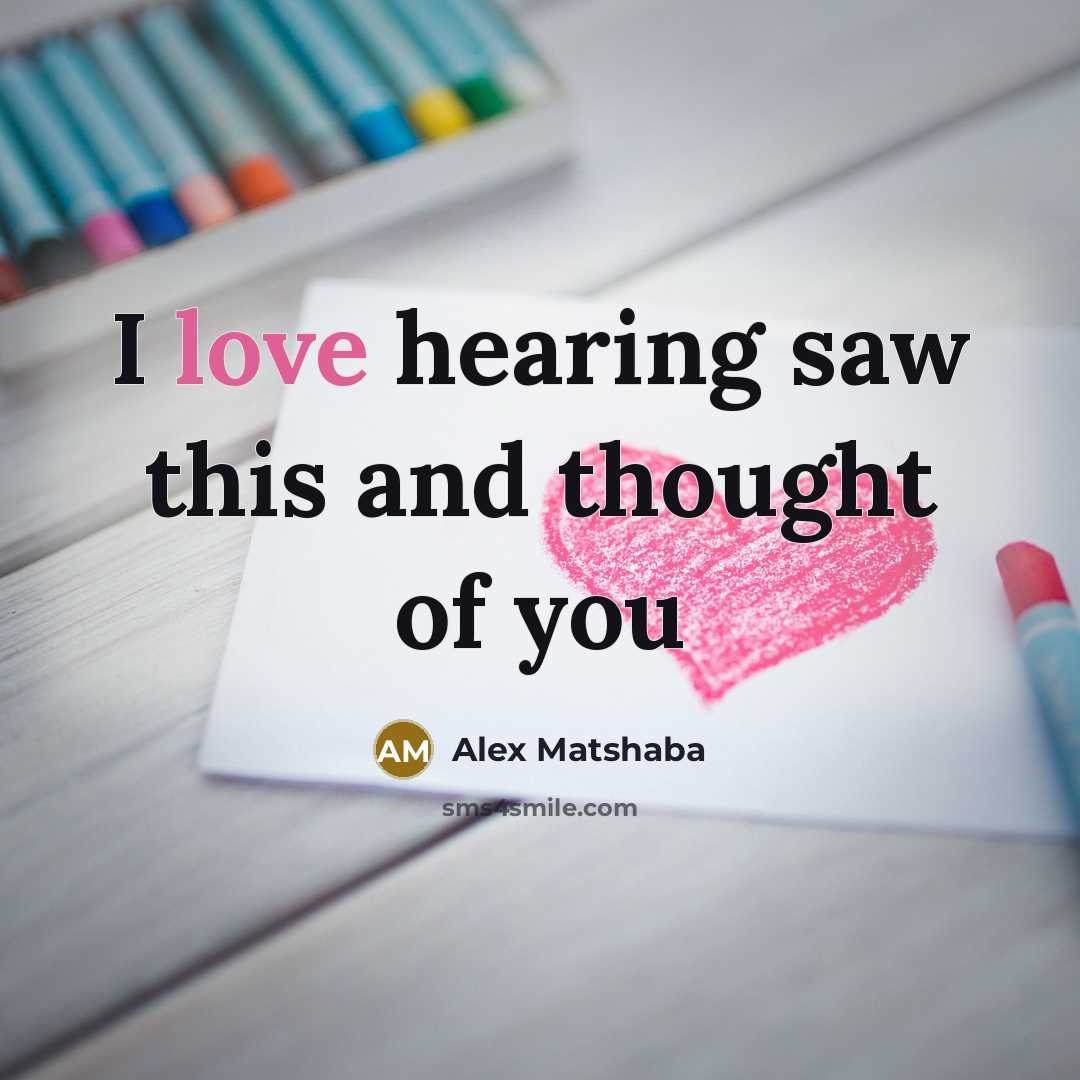 “I love hearing saw this and thought of you…” quote by Alex Matshaba