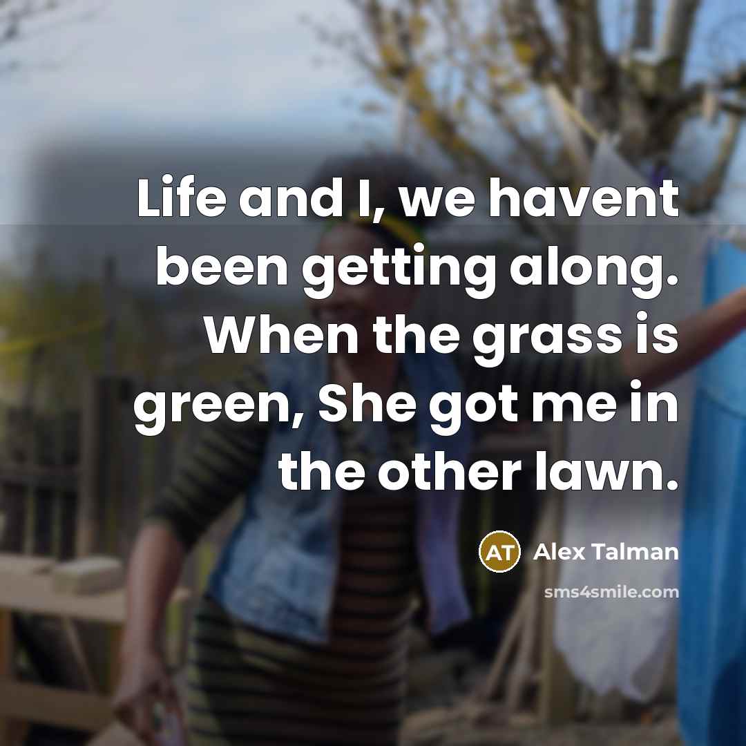 “Life and I, we havent been getting along. When the…” quote by Alex Talman