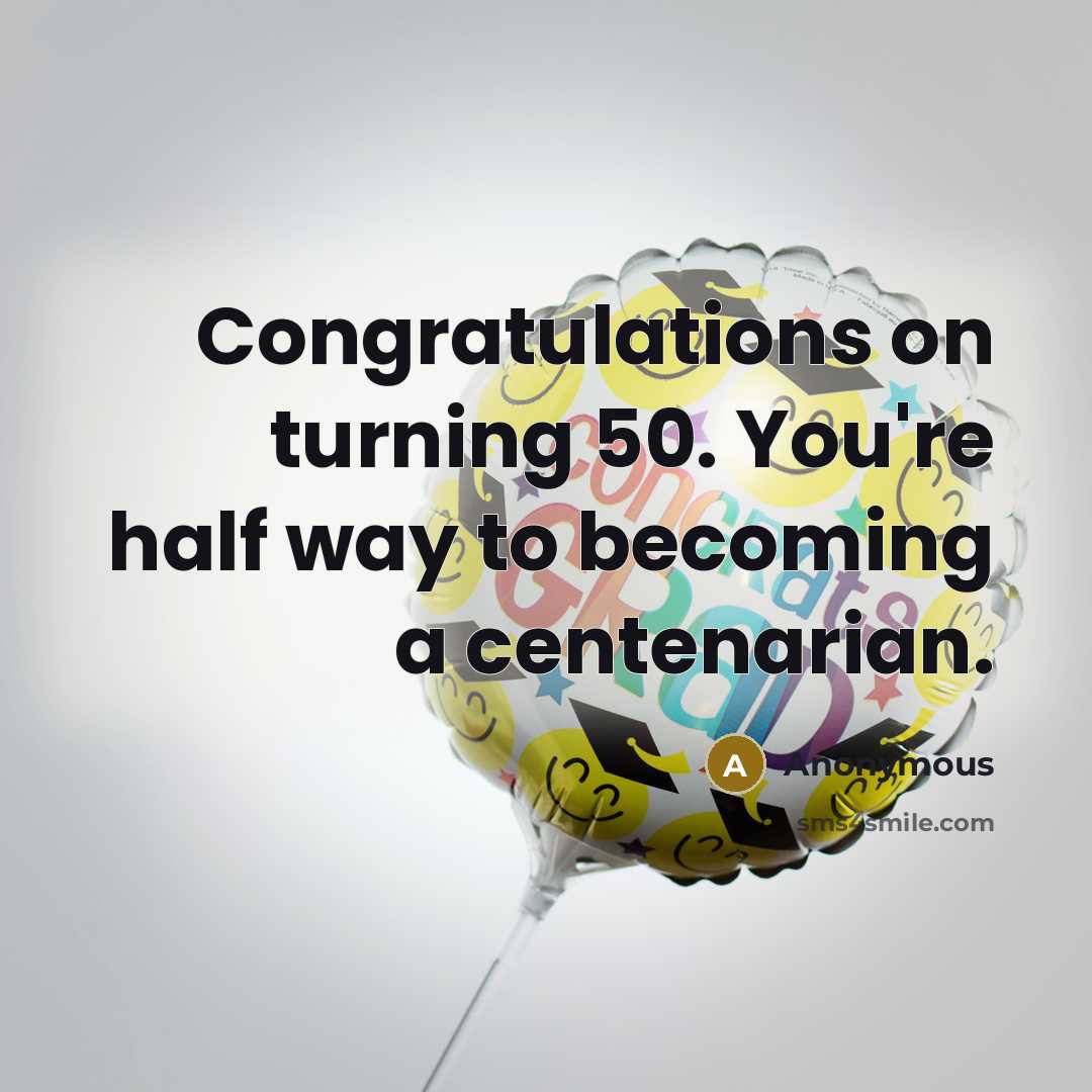 “Congratulations on turning 50. You're half way to becoming a…” quote by Anonymous