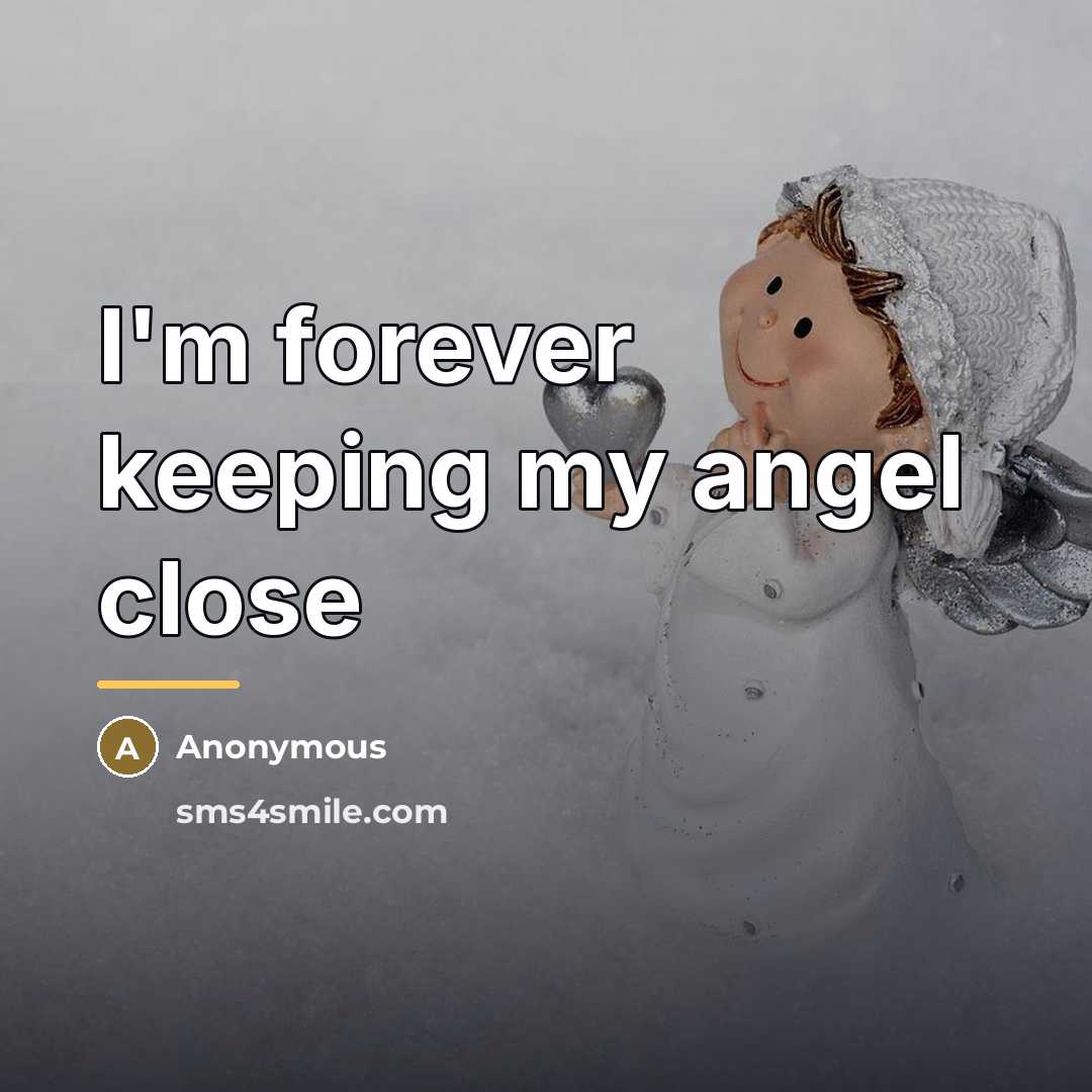 “I'm forever keeping my angel close…” quote by Anonymous