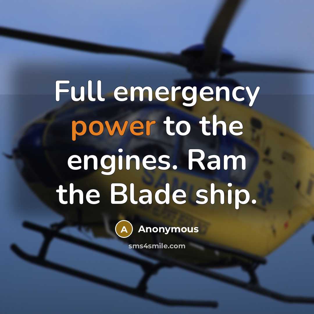 “Full emergency power to the engines. Ram the Blade ship.…” quote by Anonymous