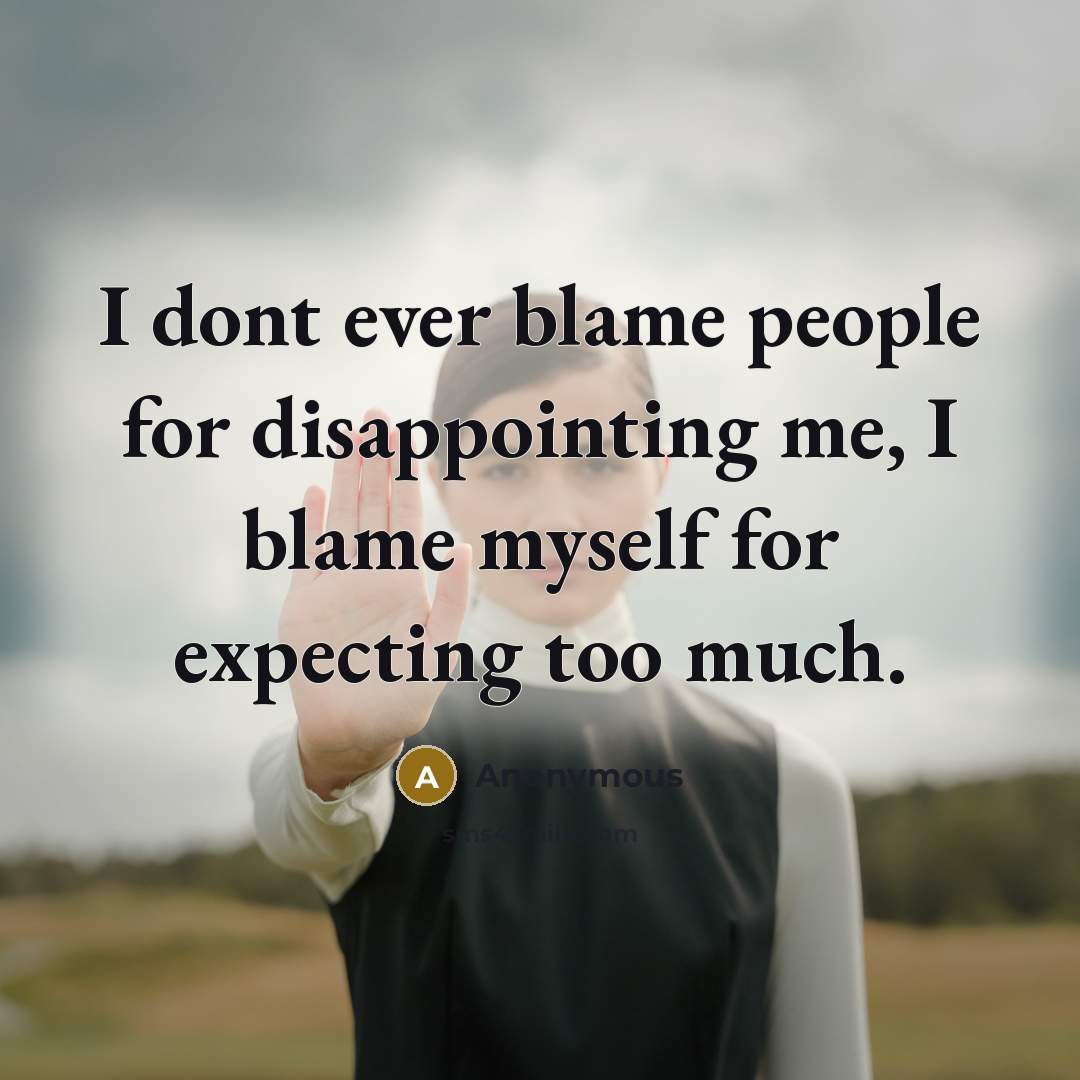 “I dont ever blame people for disappointing me, I blame…” quote by Anonymous