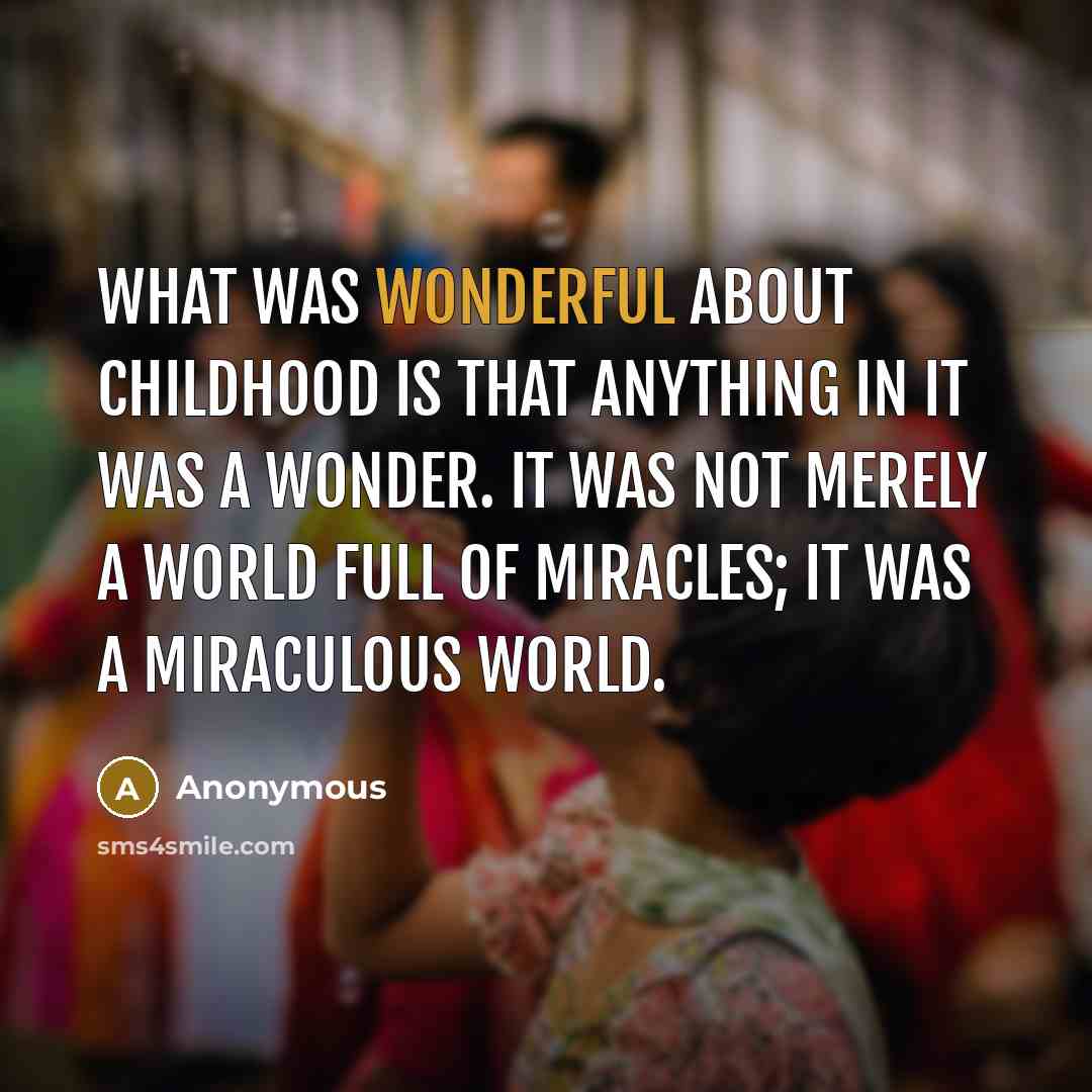 “What was wonderful about childhood is that anything in it…” quote by Anonymous