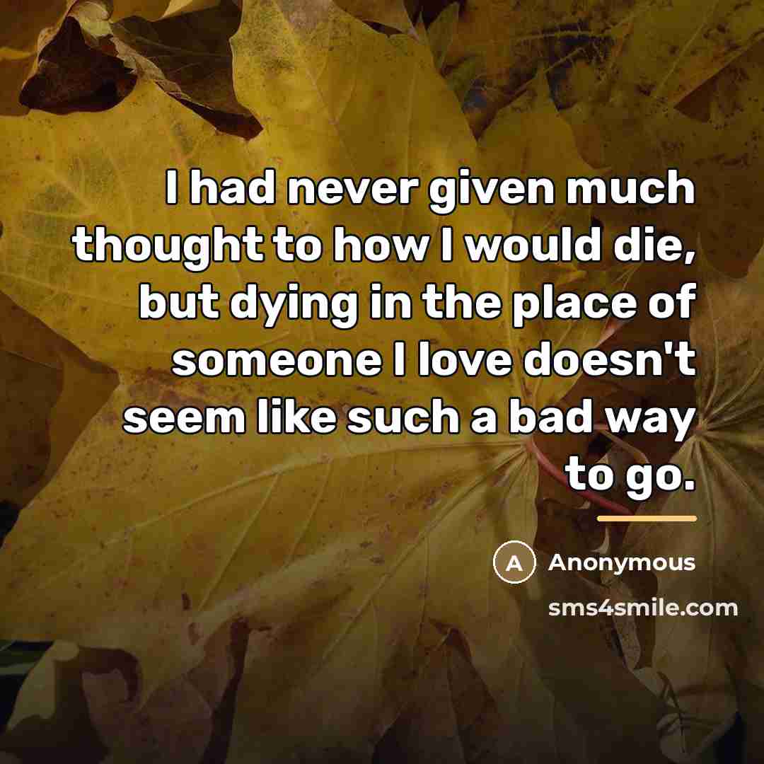 “I had never given much thought to how I would…” quote by Anonymous