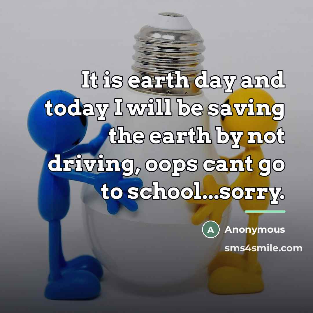 “It is earth day and today I will be saving…” quote by Anonymous