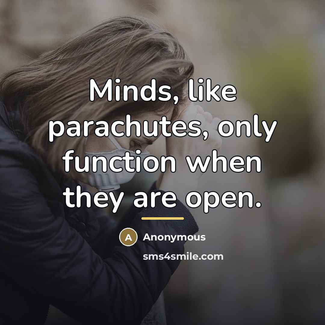 “Minds, like parachutes, only function when they are open.…” quote by Anonymous