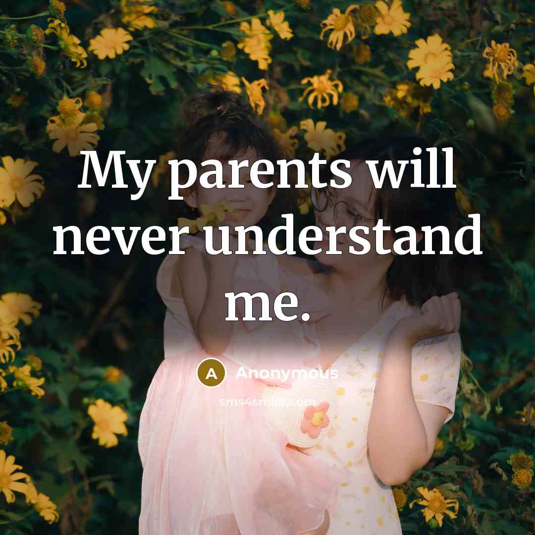 “My parents will never understand me.…” quote by Anonymous