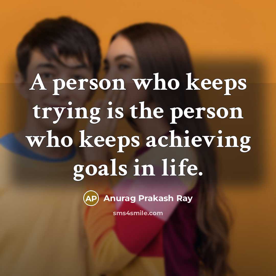 “A person who keeps trying is the person who keeps…” quote by Anurag Prakash Ray
