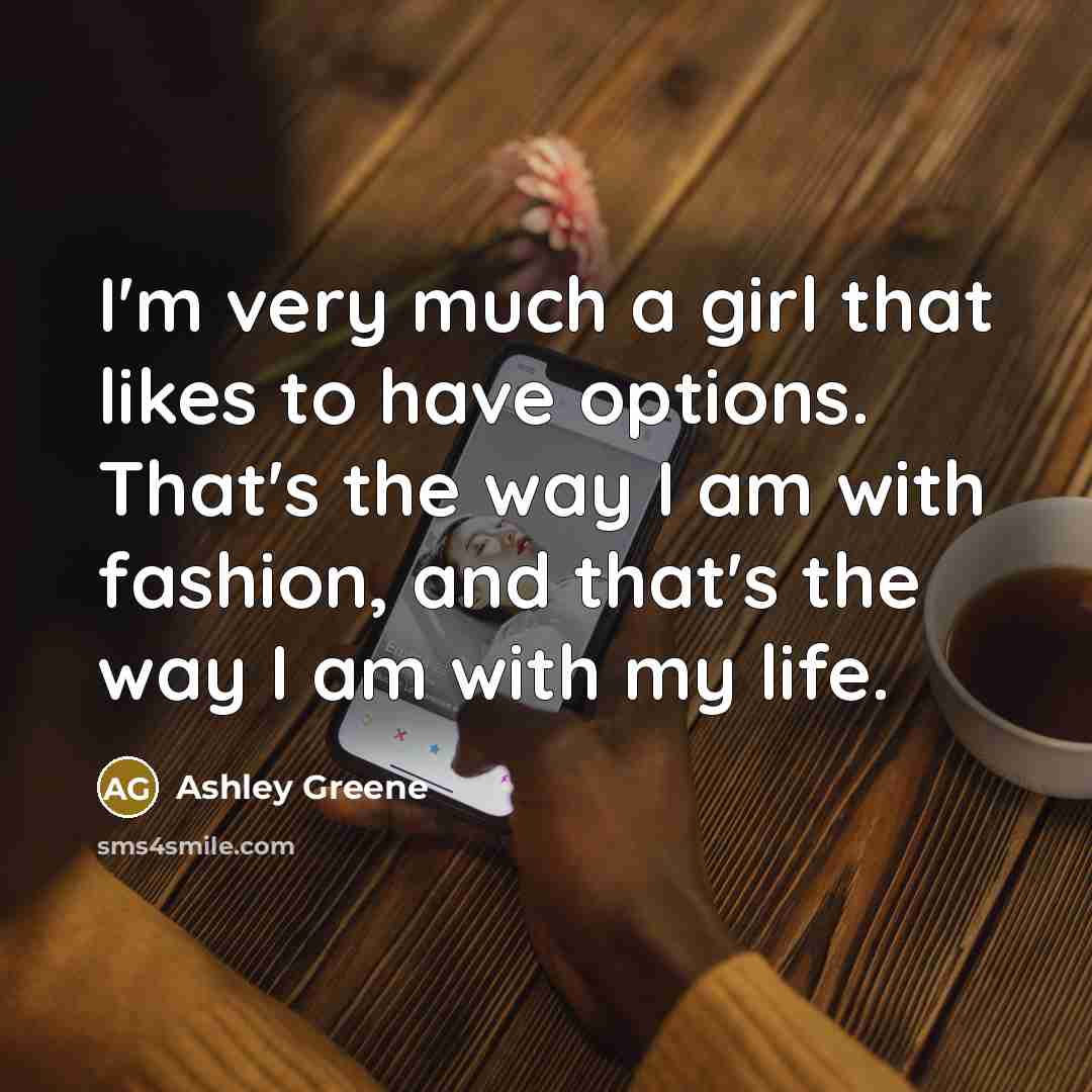 “I'm very much a girl that likes to have options.…” quote by Ashley Greene
