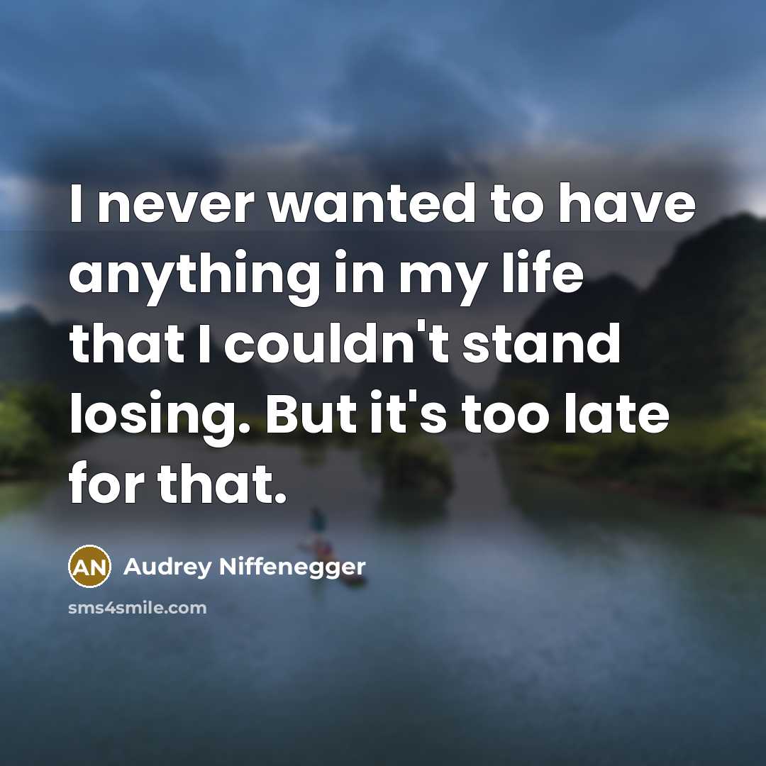 “I never wanted to have anything in my life that…” quote by Audrey Niffenegger