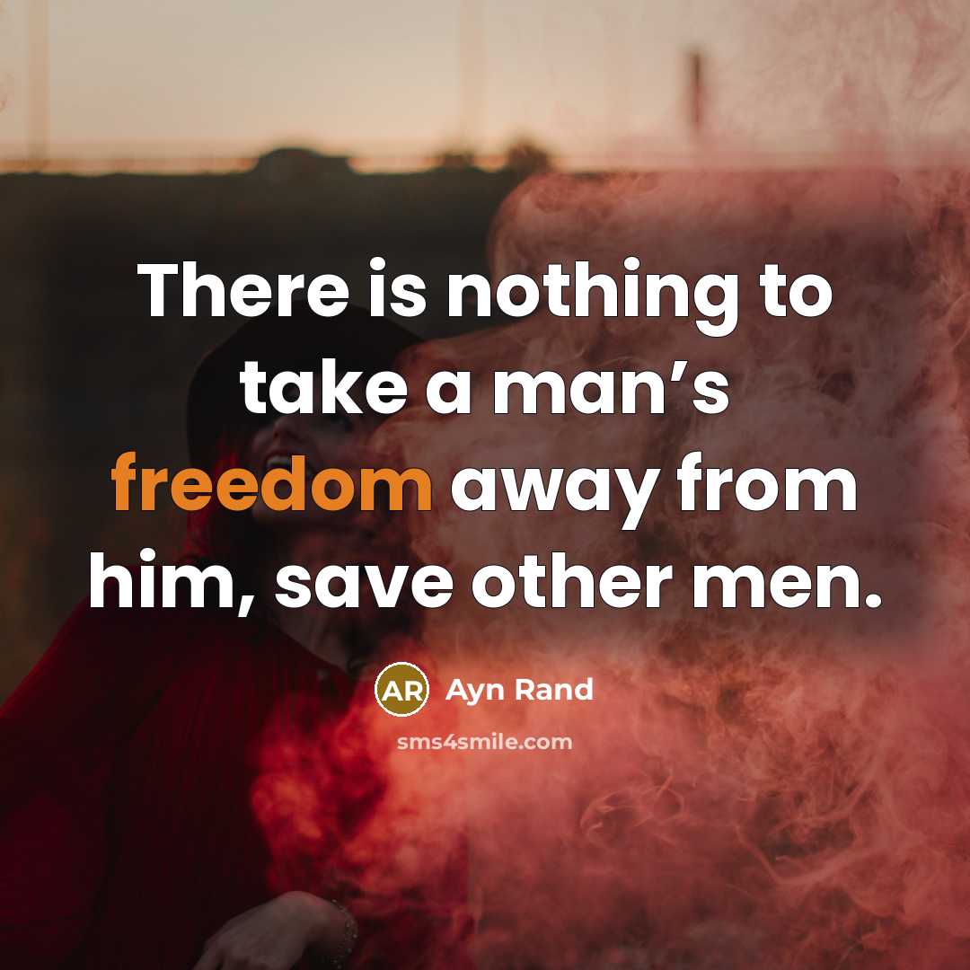 “There is nothing to take a man’s freedom away from…” quote by Ayn Rand