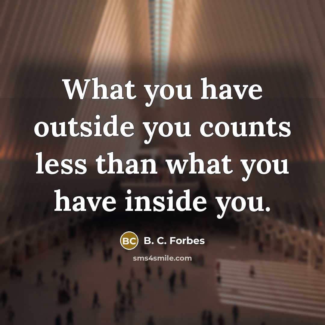 “What you have outside you counts less than what you…” quote by B. C. Forbes