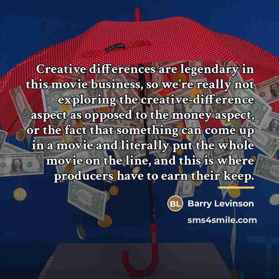 “Creative differences are legendary in this movie business, so we're…” quote by Barry Levinson