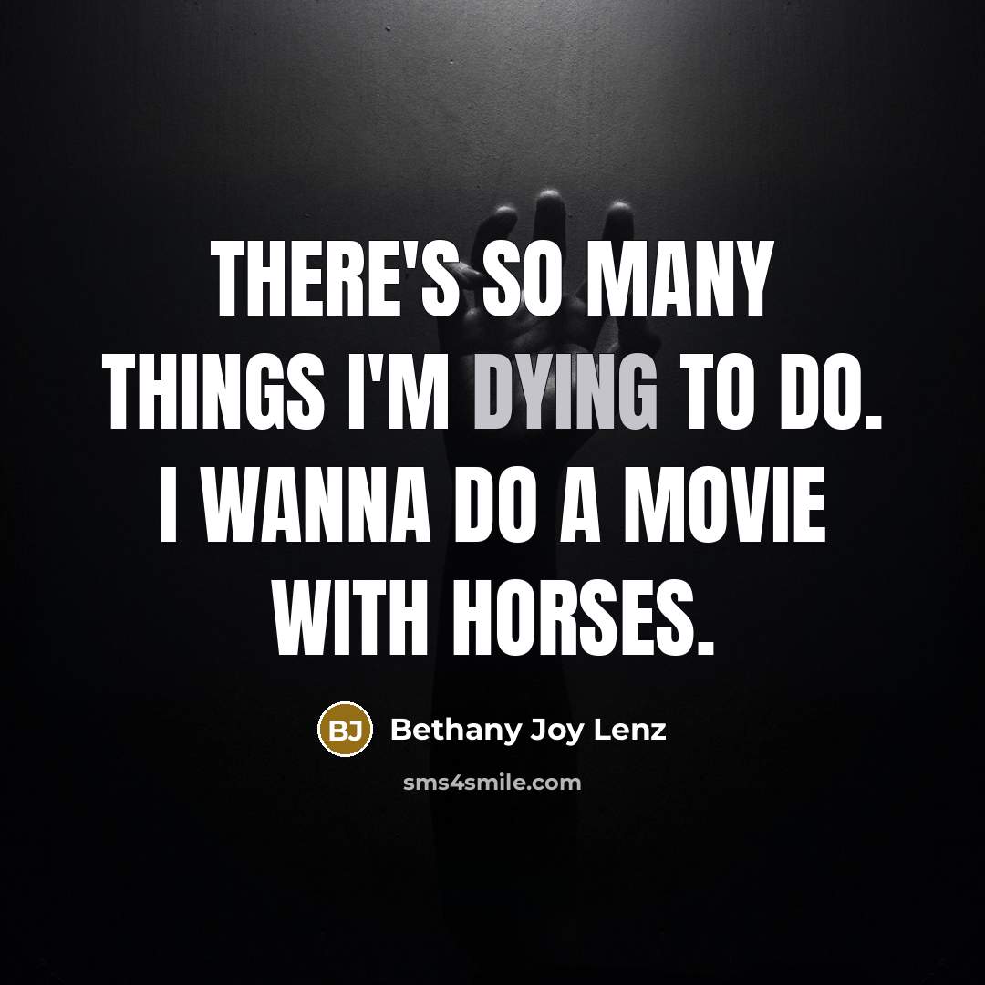 “There's so many things I'm dying to do. I wanna…” quote by Bethany Joy Lenz
