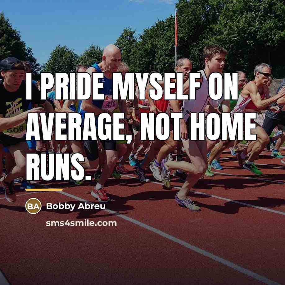 “I pride myself on average, not home runs.…” quote by Bobby Abreu