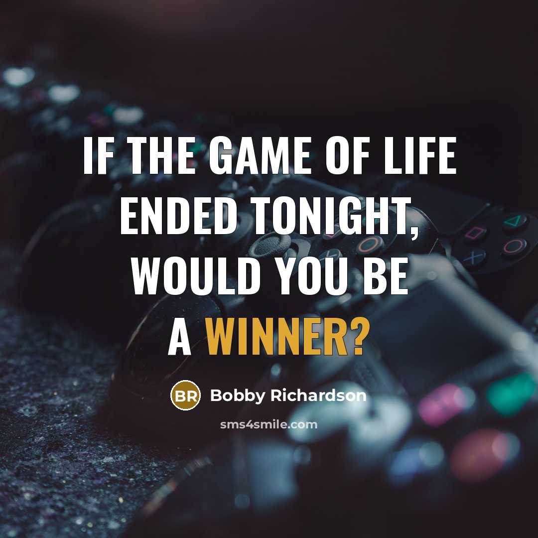 “If the game of life ended tonight, would you be…” quote by Bobby Richardson