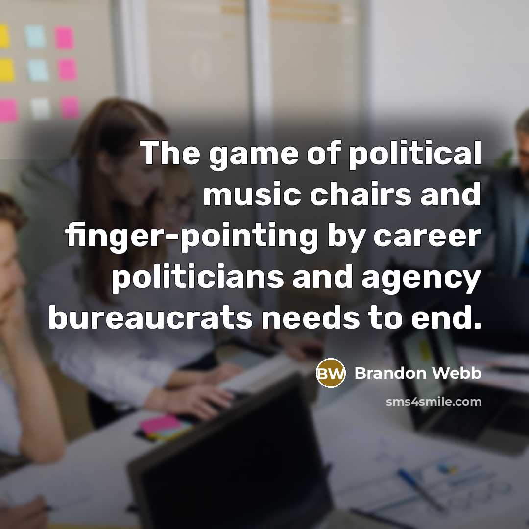 “The game of political music chairs and finger-pointing by career…” quote by Brandon Webb