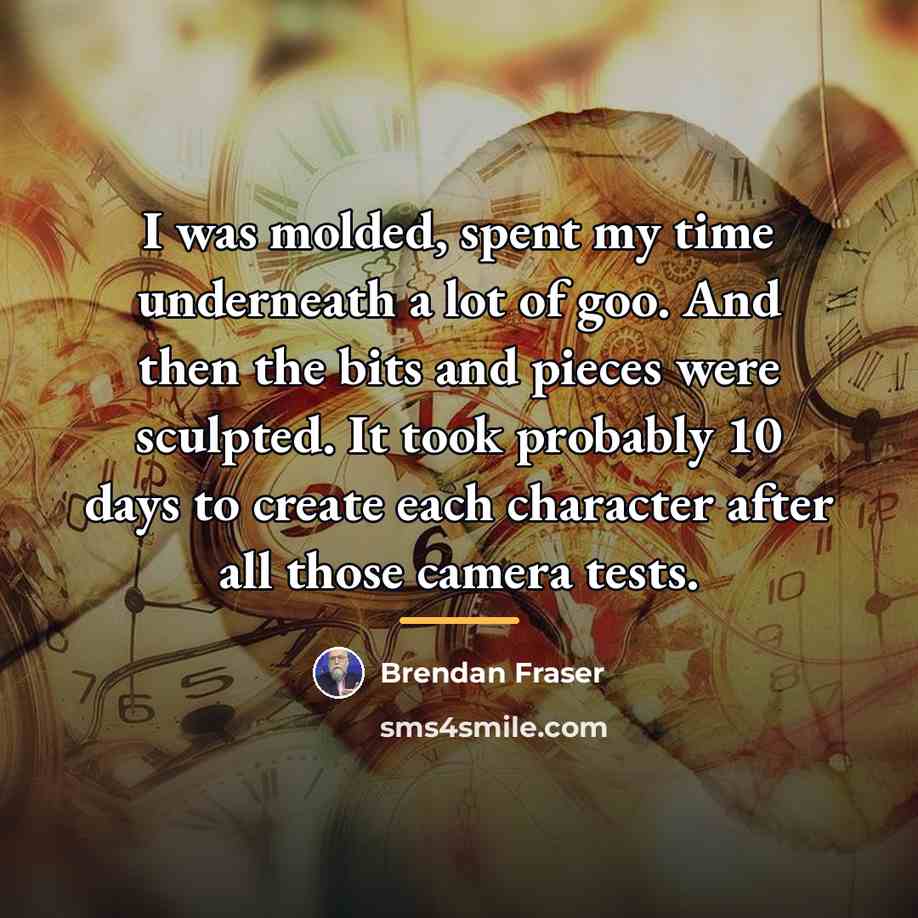 “I was molded, spent my time underneath a lot of…” quote by Brendan Fraser