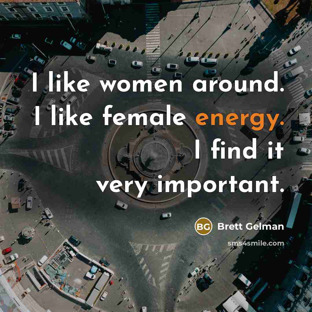 “I like women around. I like female energy. I find…” quote by Brett Gelman