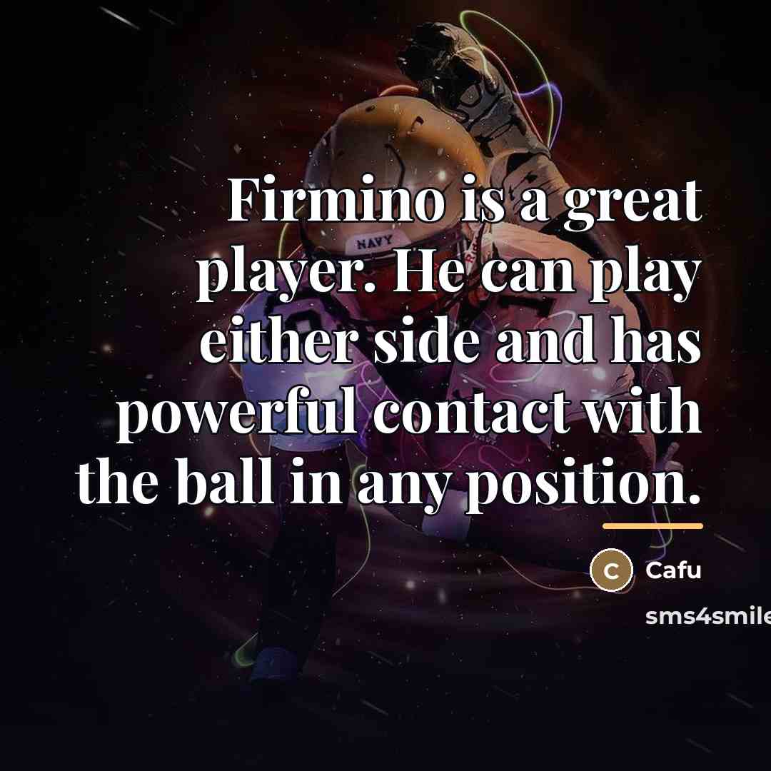 “Firmino is a great player. He can play either side…” quote by Cafu