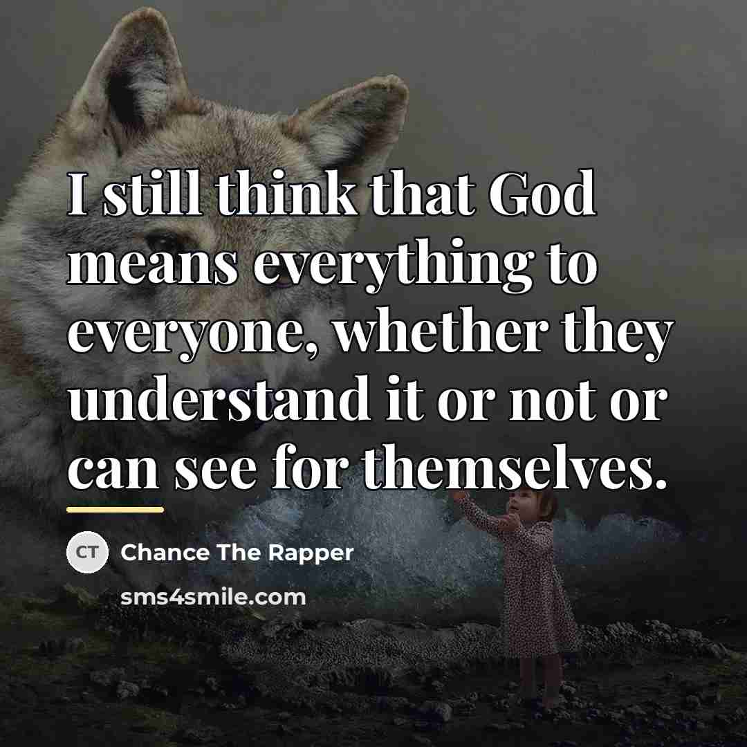 “I still think that God means everything to everyone, whether…” quote by Chance The Rapper