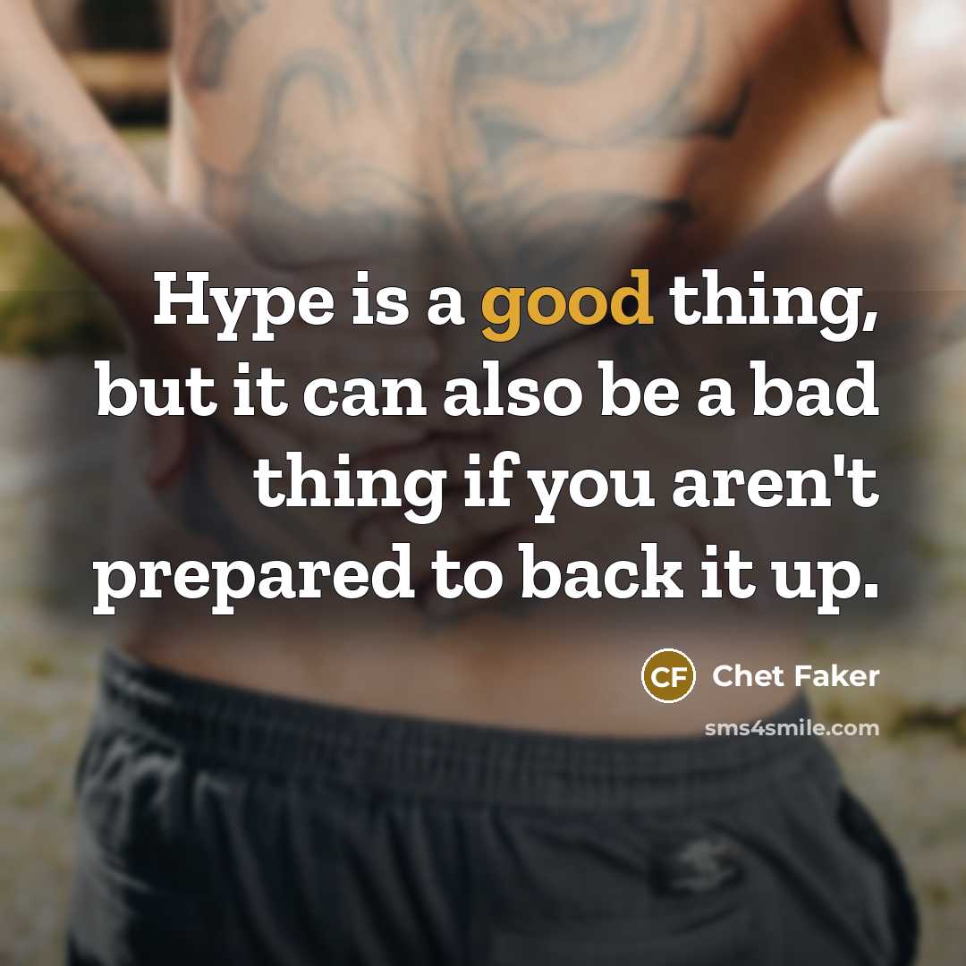 “Hype is a good thing, but it can also be…” quote by Chet Faker