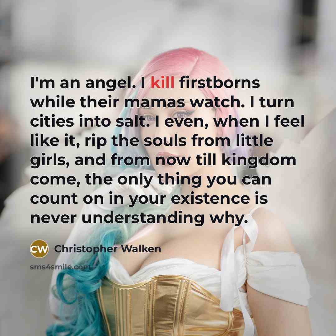 “I'm an angel. I kill firstborns while their mamas watch.…” quote by Christopher Walken
