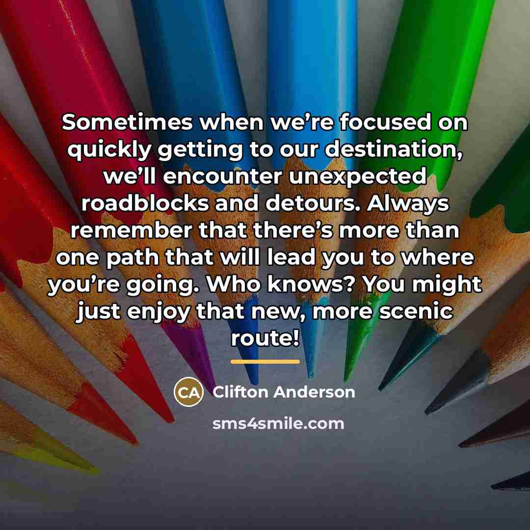 “Sometimes when we’re focused on quickly getting to our destination,…” quote by Clifton Anderson