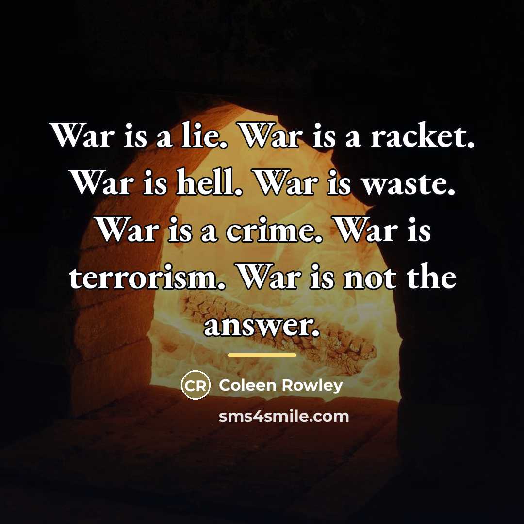 “War is a lie. War is a racket. War is…” quote by Coleen Rowley
