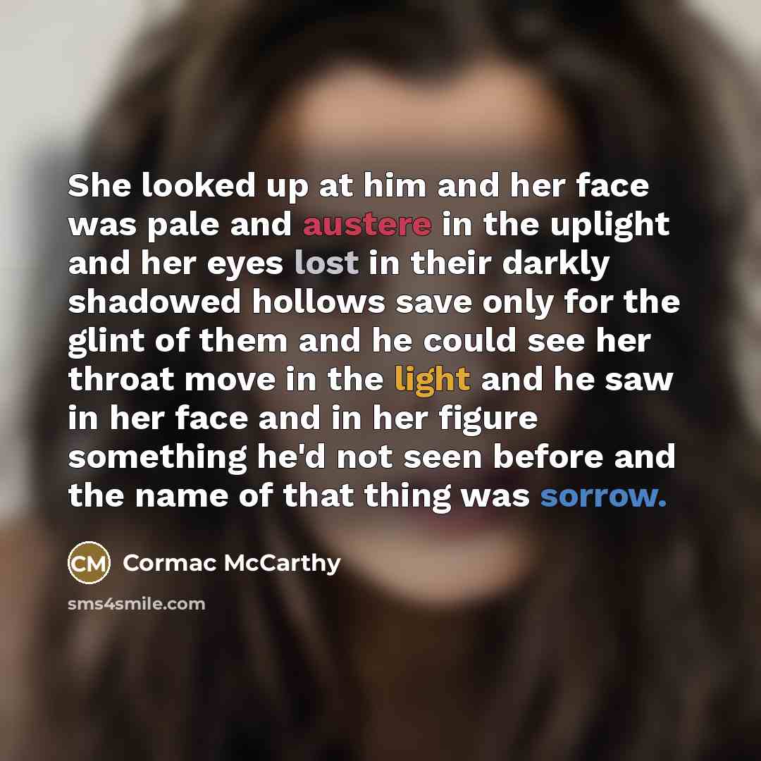 “She looked up at him and her face was pale…” quote by Cormac McCarthy