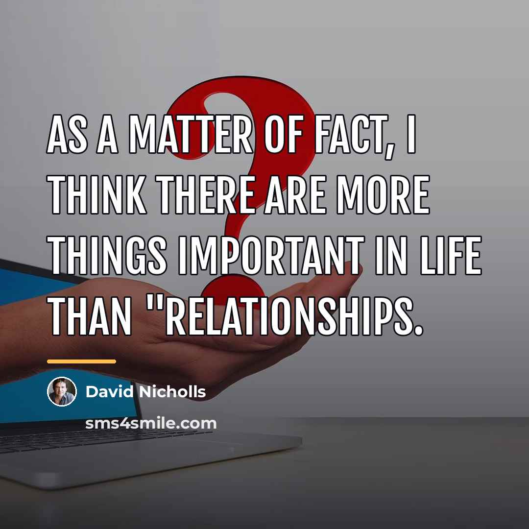 “As a matter of fact, I think there are more…” quote by David Nicholls