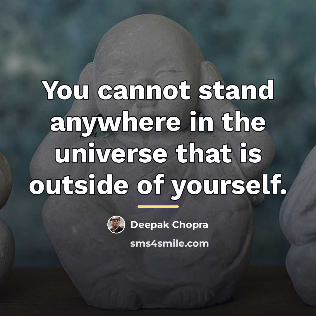 “You cannot stand anywhere in the universe that is outside…” quote by Deepak Chopra