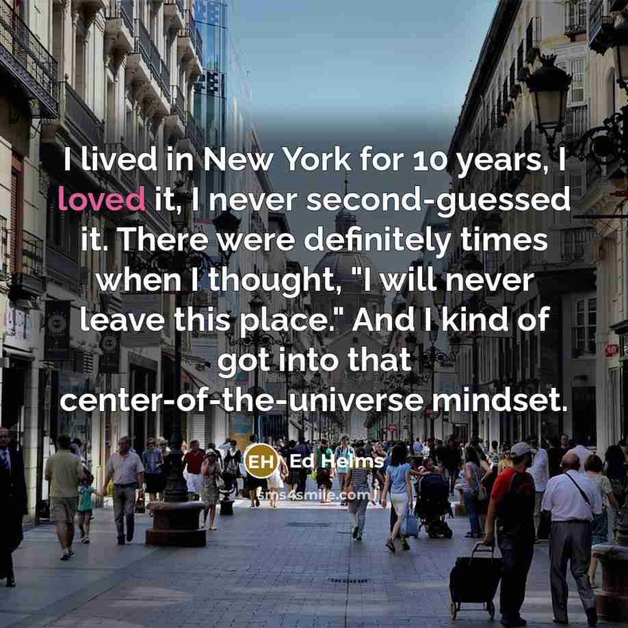 “I lived in New York for 10 years, I loved…” quote by Ed Helms