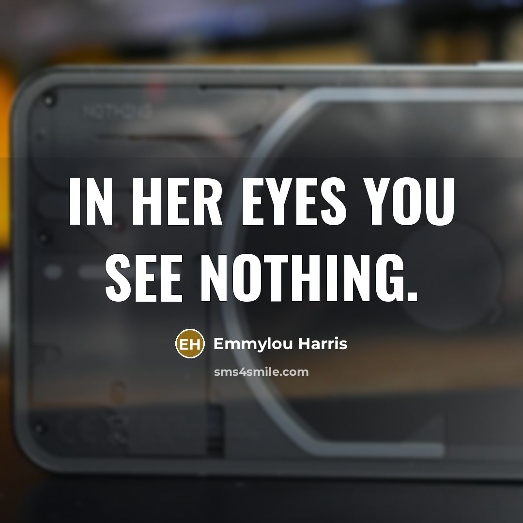 “In her eyes you see nothing.…” quote by Emmylou Harris