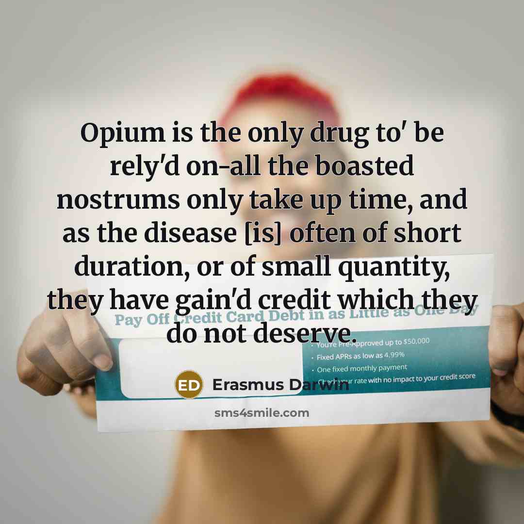 “Opium is the only drug to' be rely'd on-all the…” quote by Erasmus Darwin