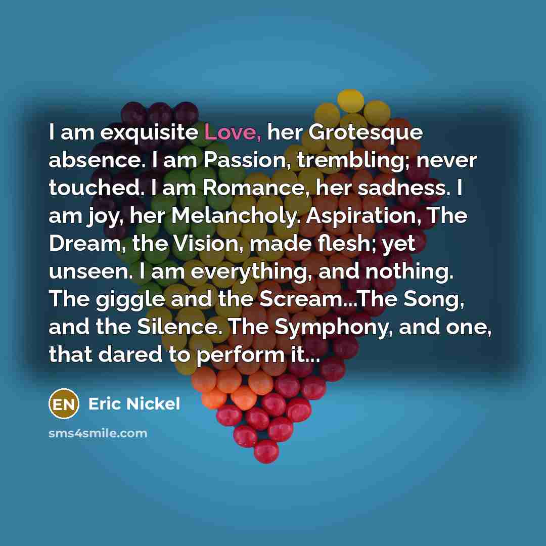 “I am exquisite Love, her Grotesque absence. I am Passion,…” quote by Eric Nickel