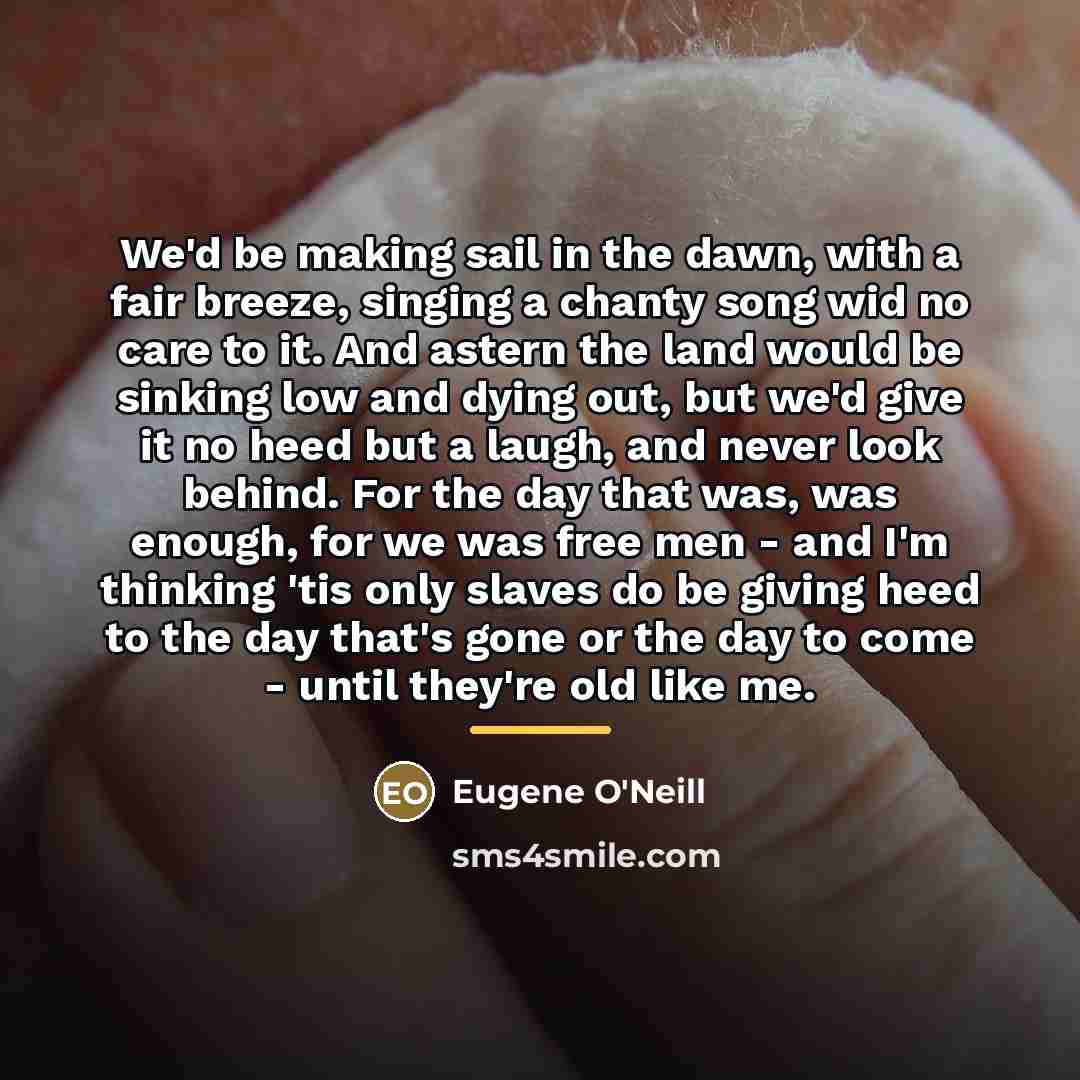 “We'd be making sail in the dawn, with a fair…” quote by Eugene O'Neill
