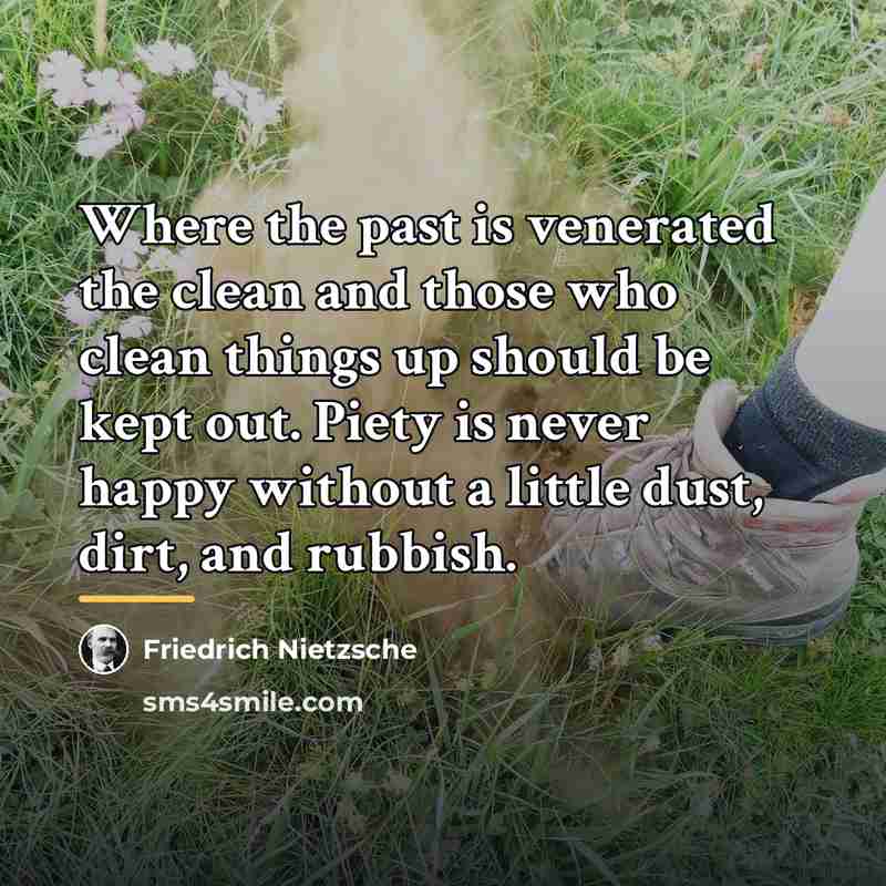 “Where the past is venerated the clean and those who…” quote by Friedrich Nietzsche