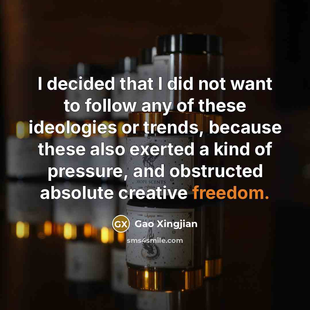 “I decided that I did not want to follow any…” quote by Gao Xingjian