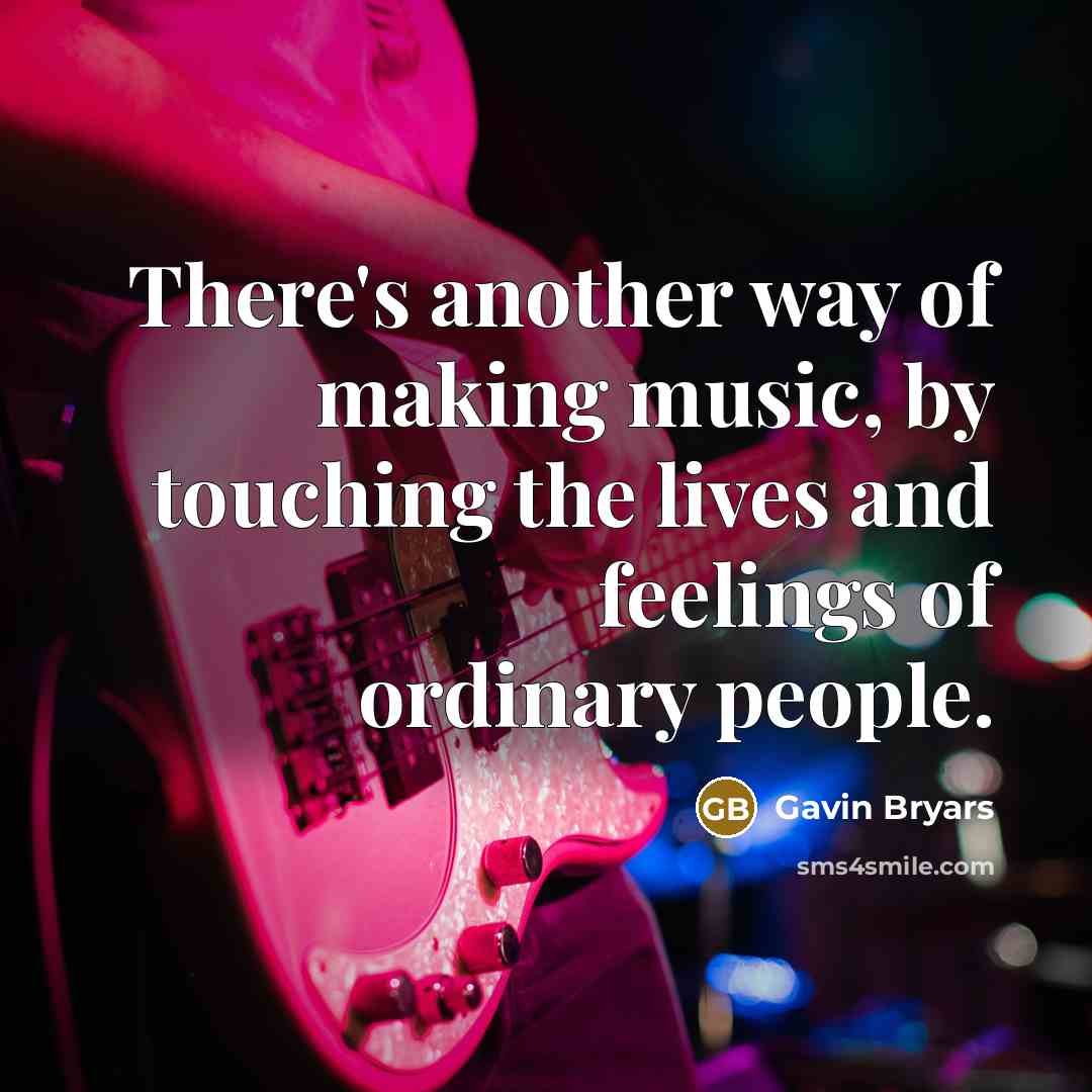 “There's another way of making music, by touching the lives…” quote by Gavin Bryars
