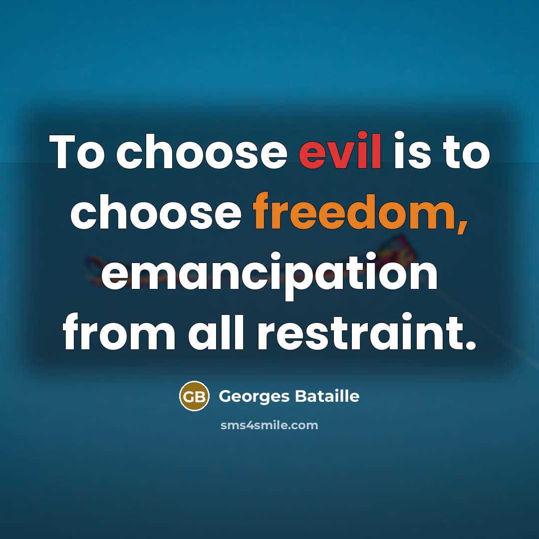 “To choose evil is to choose freedom, emancipation from all…” quote by Georges Bataille