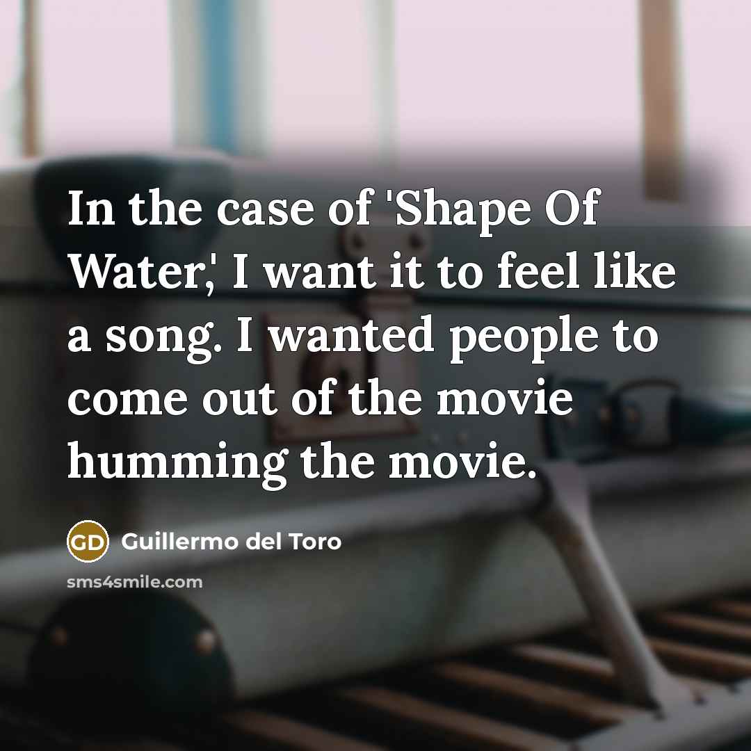 “In the case of 'Shape Of Water,' I want it…” quote by Guillermo del Toro