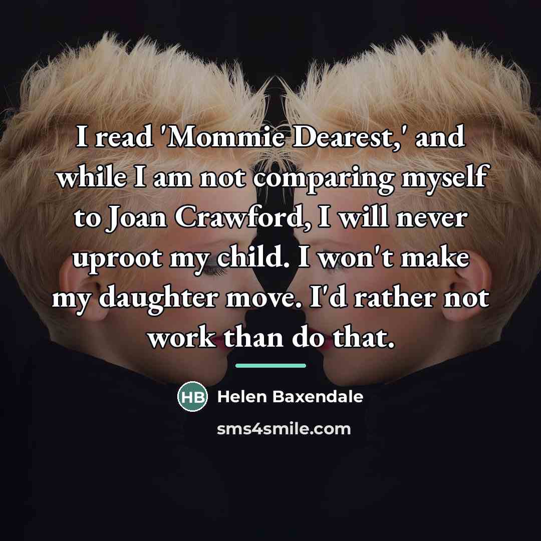 “I read 'Mommie Dearest,' and while I am not comparing…” quote by Helen Baxendale