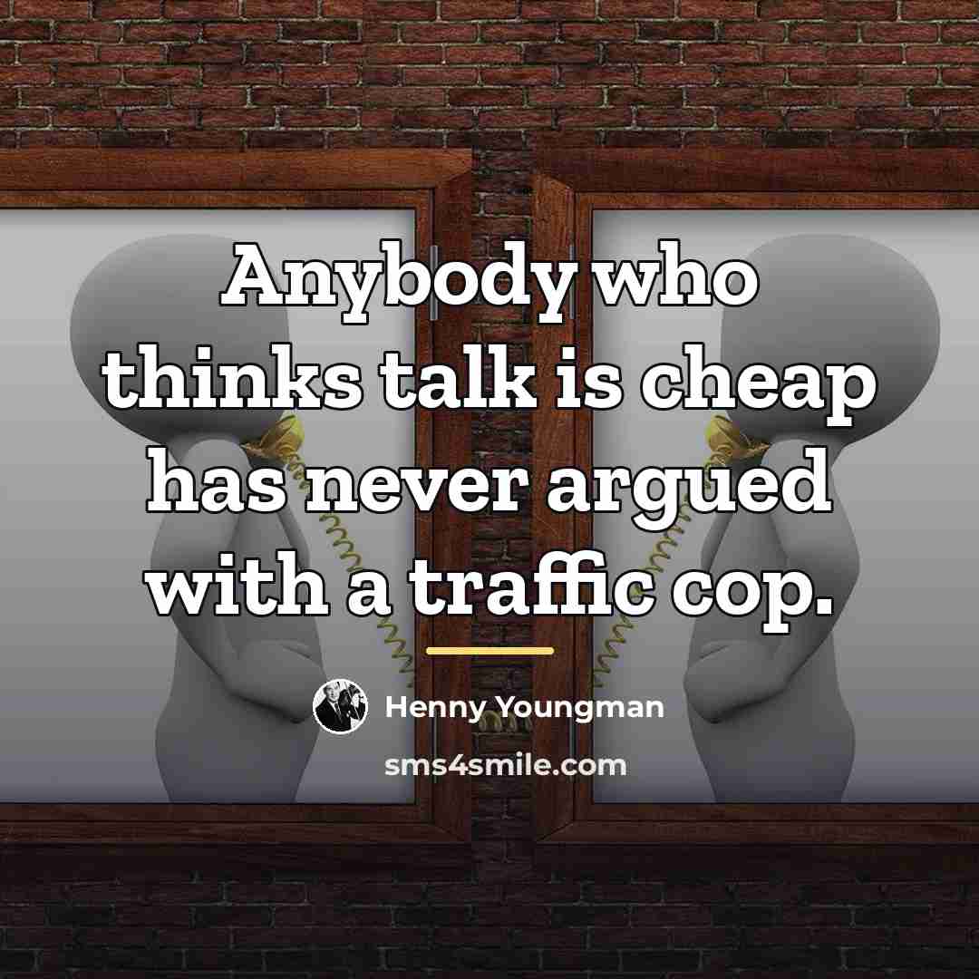 “Anybody who thinks talk is cheap has never argued with…” quote by Henny Youngman