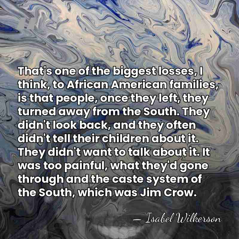 That's one of the biggest losses, I think, to African American families,&hellip; - Isabel Wilkerson