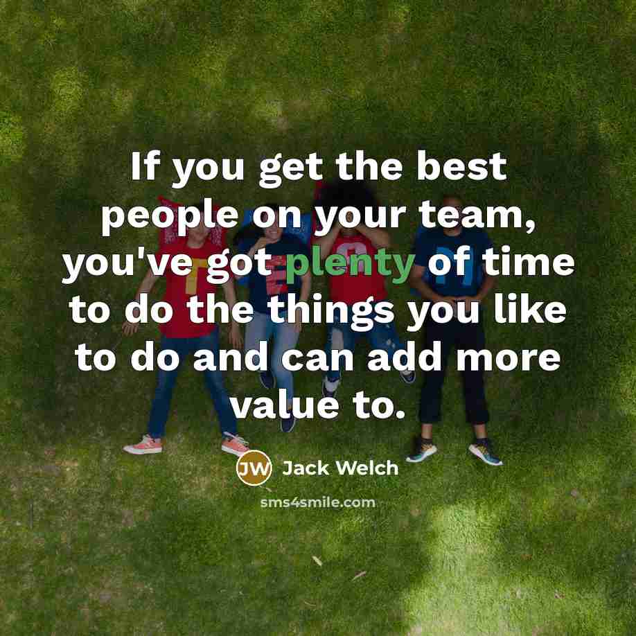 “If you get the best people on your team, you've…” quote by Jack Welch