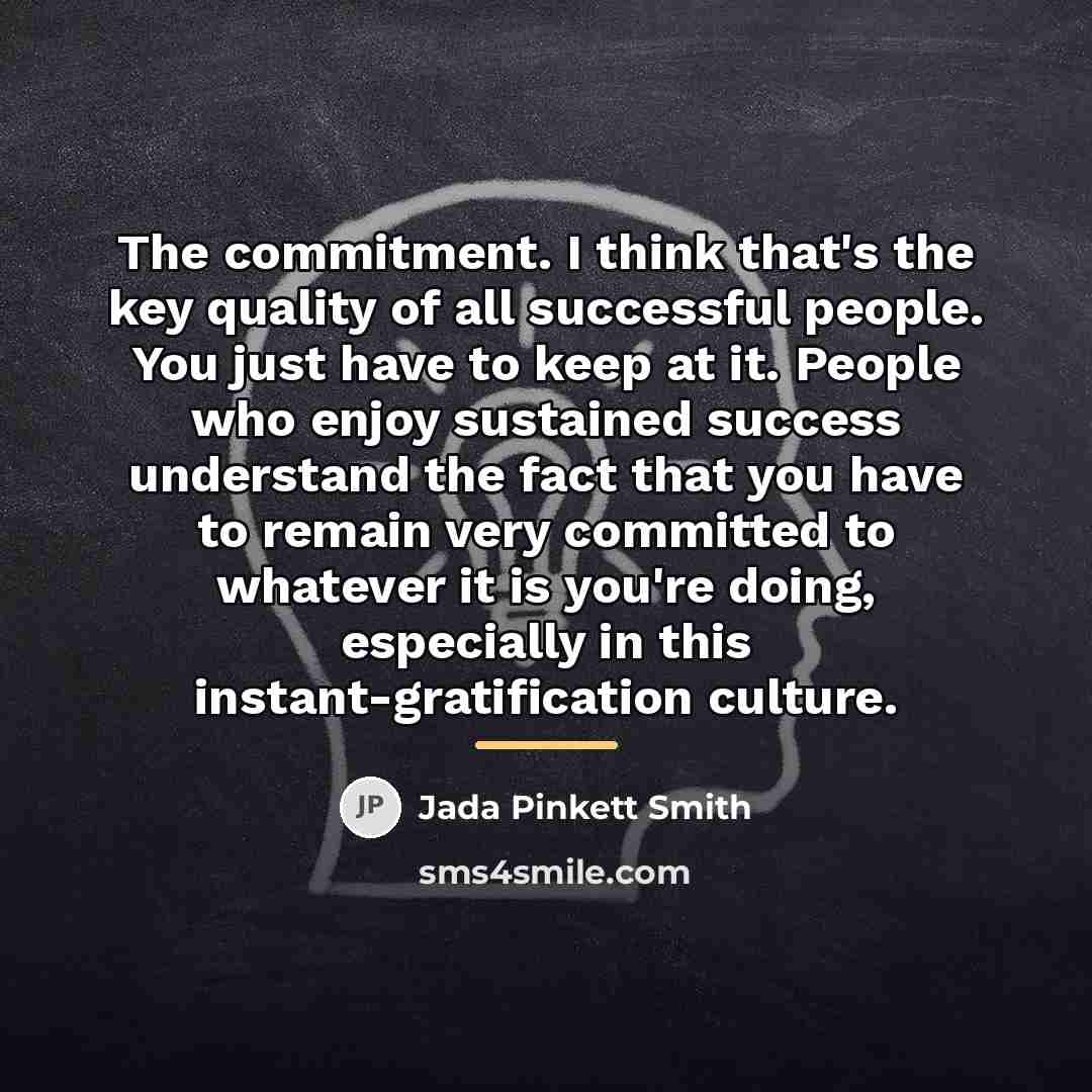 “The commitment. I think that's the key quality of all…” quote by Jada Pinkett Smith