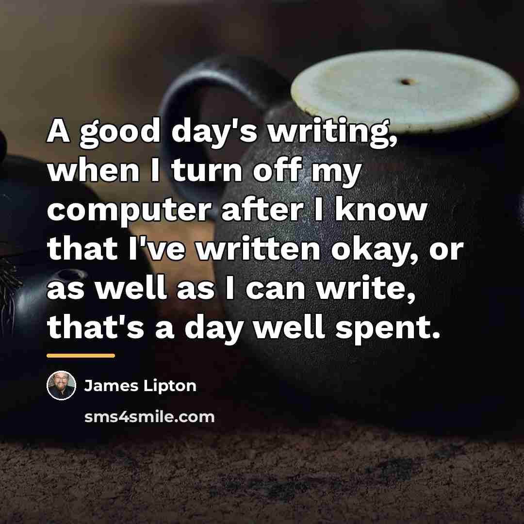 “A good day's writing, when I turn off my computer…” quote by James Lipton