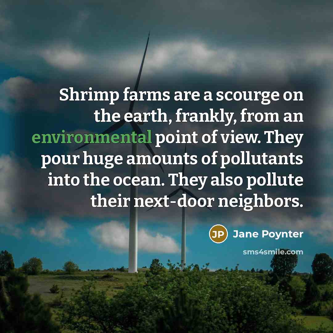 “Shrimp farms are a scourge on the earth, frankly, from…” quote by Jane Poynter