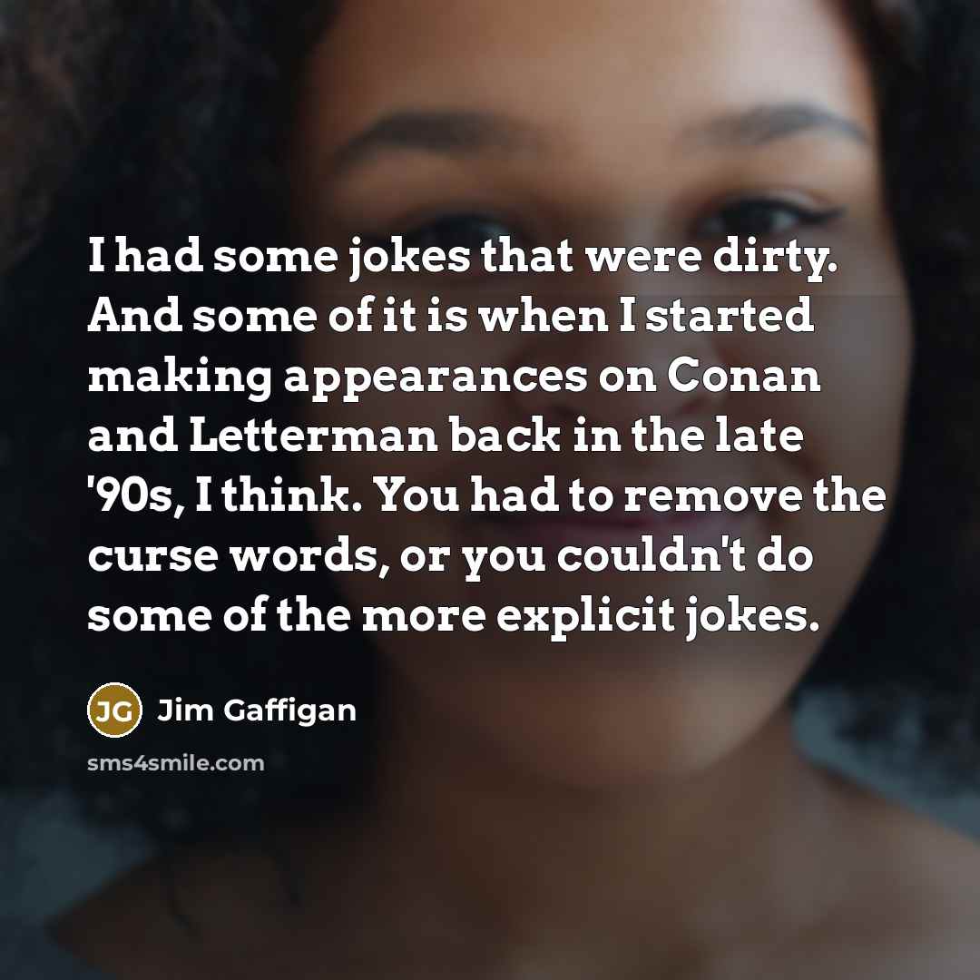“I had some jokes that were dirty. And some of…” quote by Jim Gaffigan